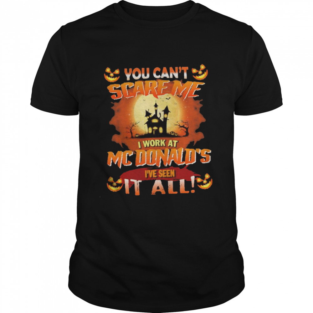 You can’t Scare Me I Work At Mcdonald’s i’ve Seen It All Halloween 2022 shirt