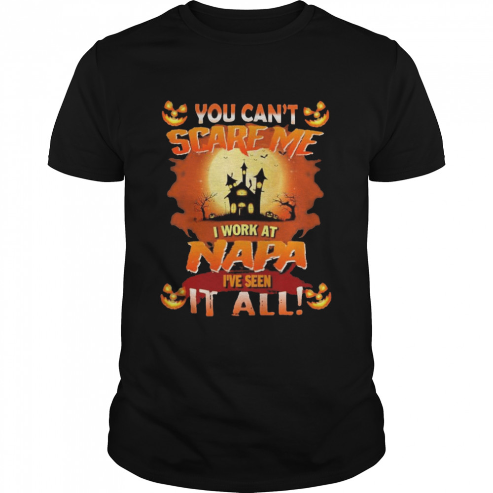 You can’t Scare Me I Work At Napa i’ve Seen It All Halloween 2022 shirt