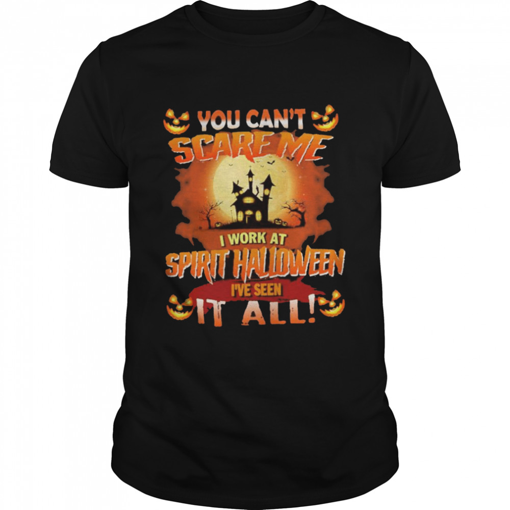 You can’t Scare Me I Work At Spirit Halloween i’ve Seen It All Halloween 2022 shirt