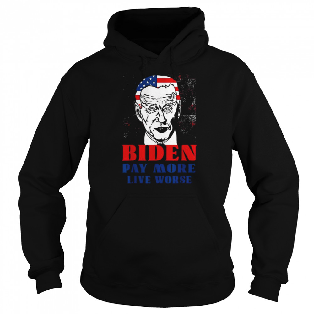 Anti Biden Pay More Live Worse Biden Inflation Outfit T- Unisex Hoodie