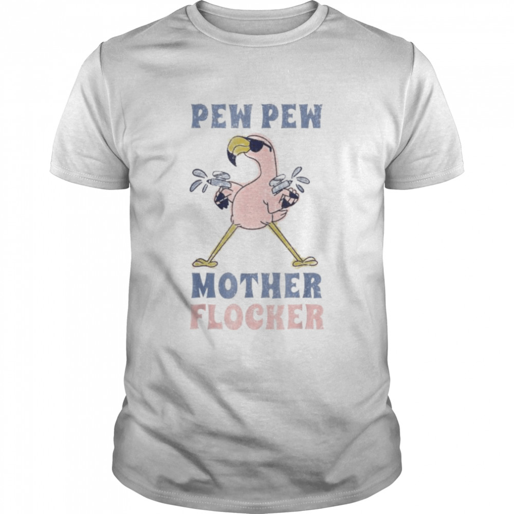 Flamingo pew pew mother flocker shirt