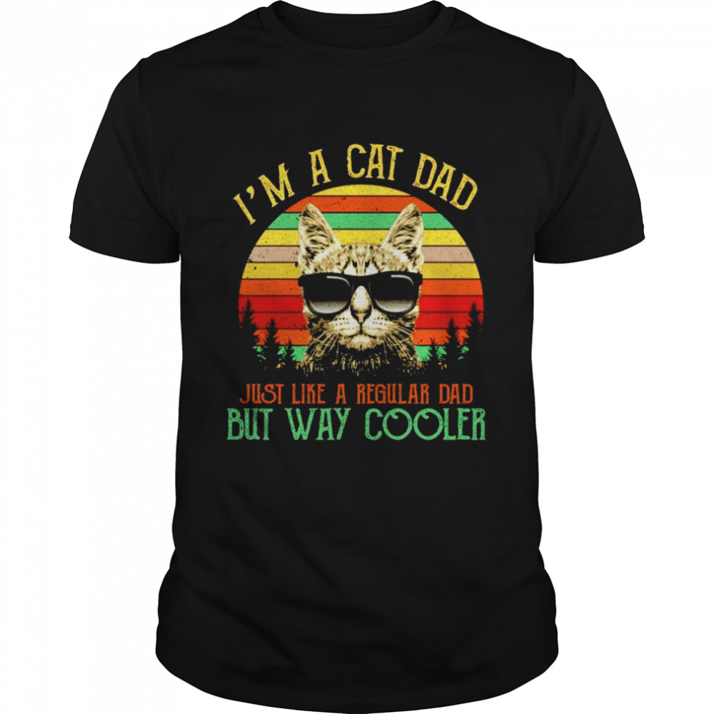 I’m a cat dad just like a regular dad but way cooler vintage shirt