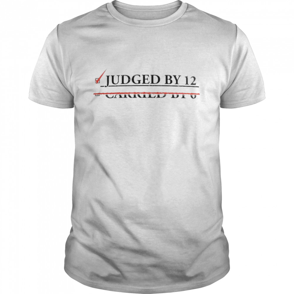 Judged by 12 not Carried by 6 shirt Classic Men's T-shirt