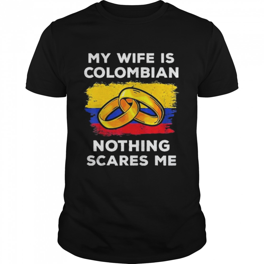 My Wife Is Columbian Nothing Scares Me  Classic Men's T-shirt