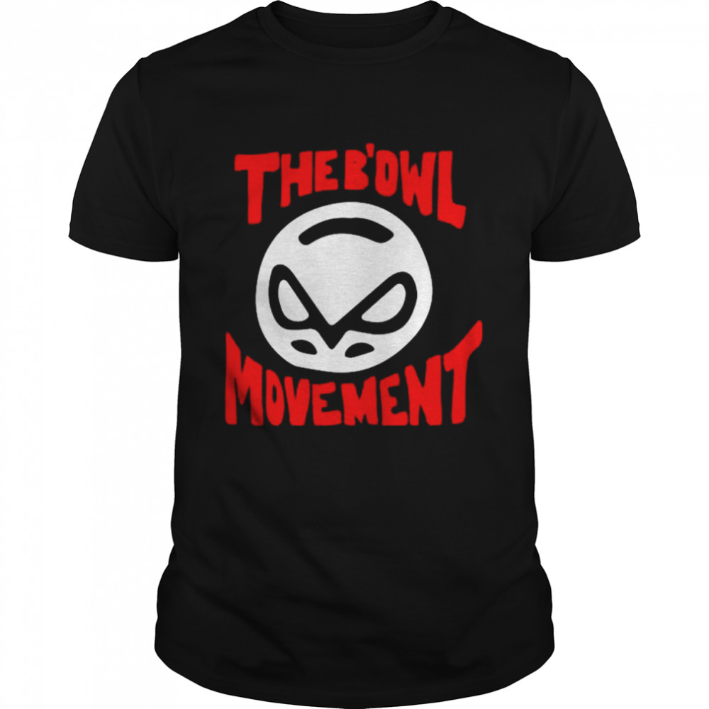 The Bowl Movement shirt