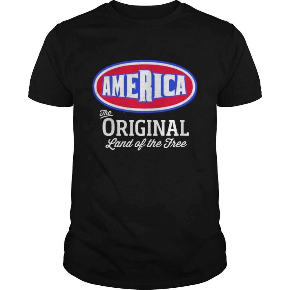 America The Original Land Of The Free unisex T-shirt