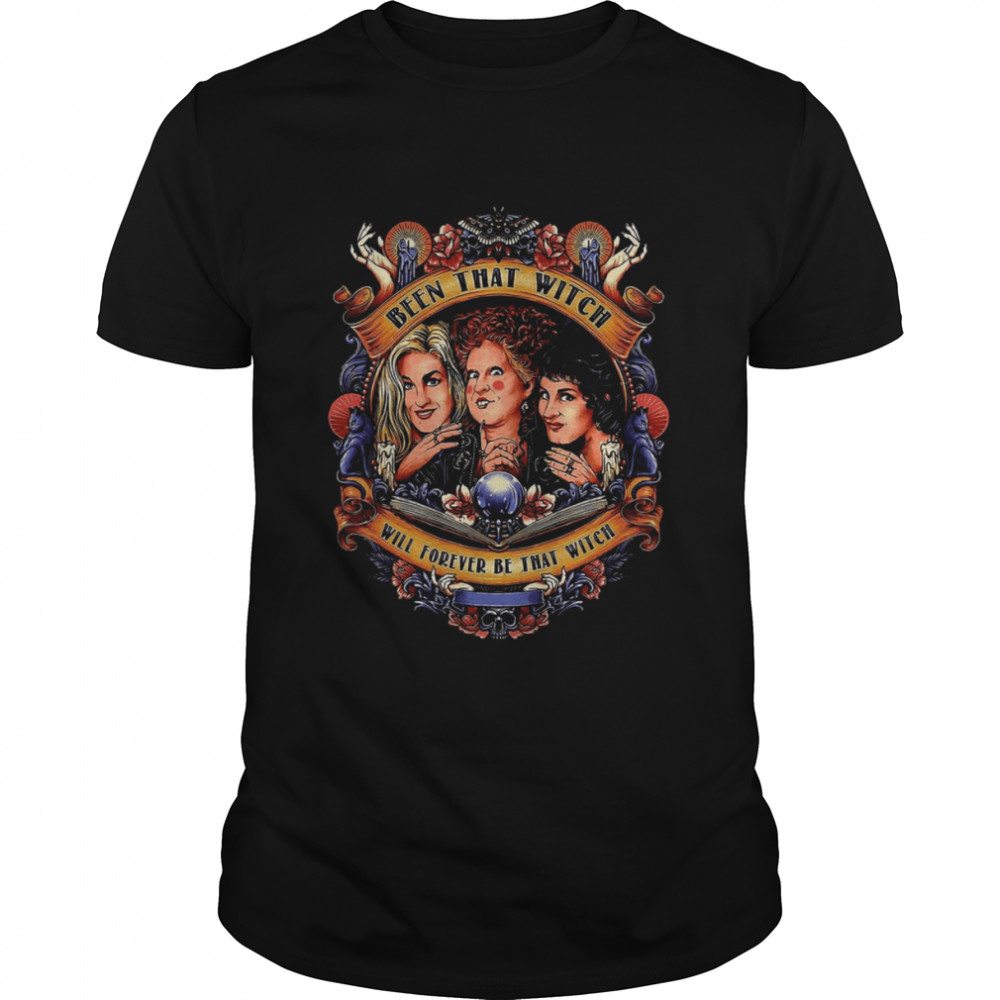 Been That Witch Will Forever Be That Witch Sanderson Sisters Hocus Pocus shirt Classic Men's T-shirt