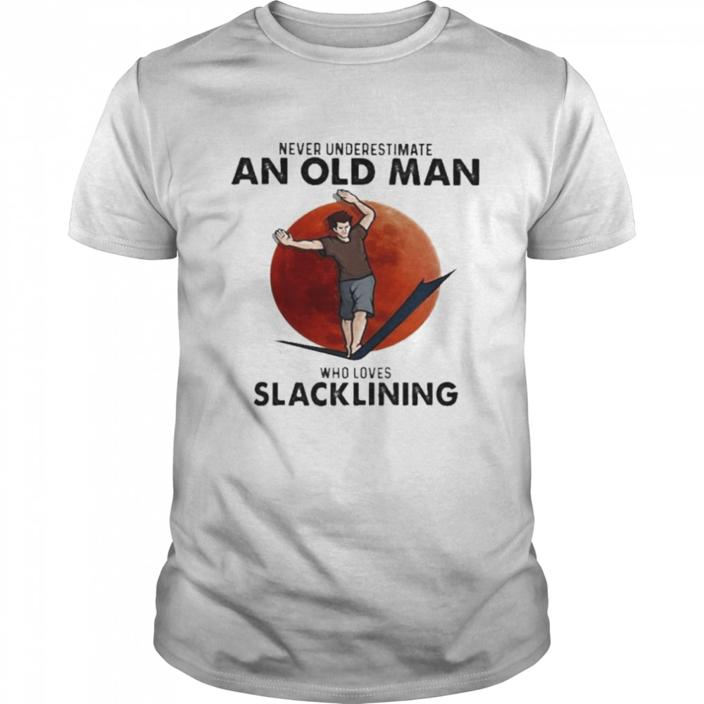 Never Underestimate An Old Man Who Loves Who Loves Slacklining  Classic Men's T-shirt