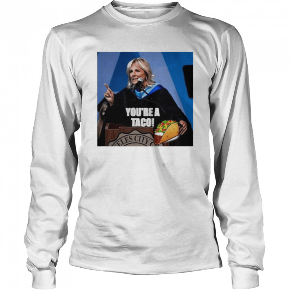 The Jill Biden Black Taco You’re A Taco  Long Sleeved T-shirt