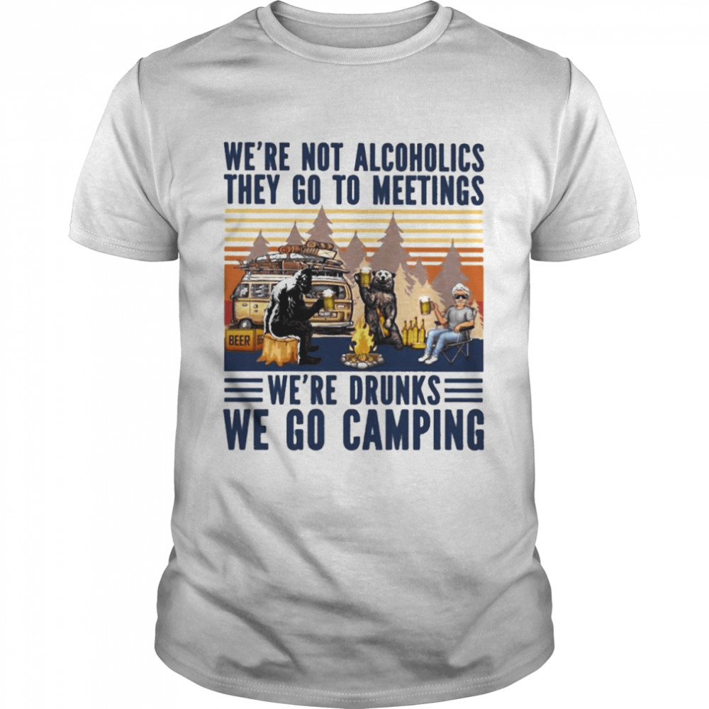 Bears we’re not Alcoholics they go to meetings we’re drunks we go Camping vintage shirt
