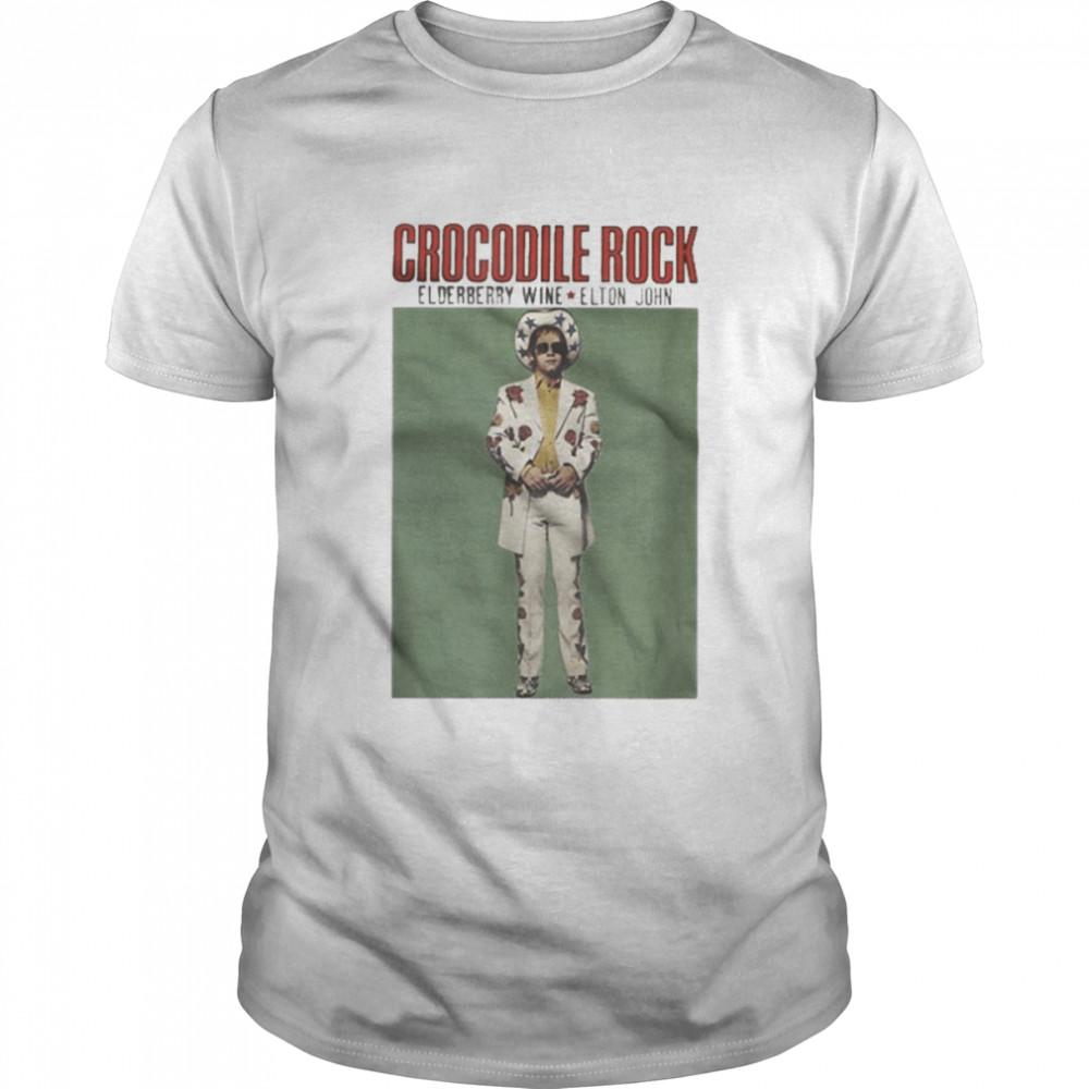 Crocodile Rock Elderberry Wine Elton John shirt