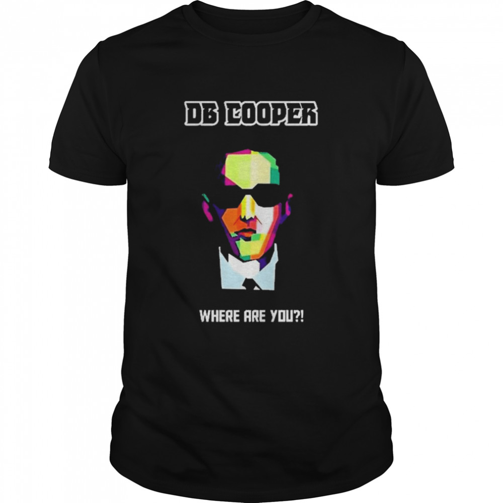 DB Cooper Lifes Where Are You Shirt