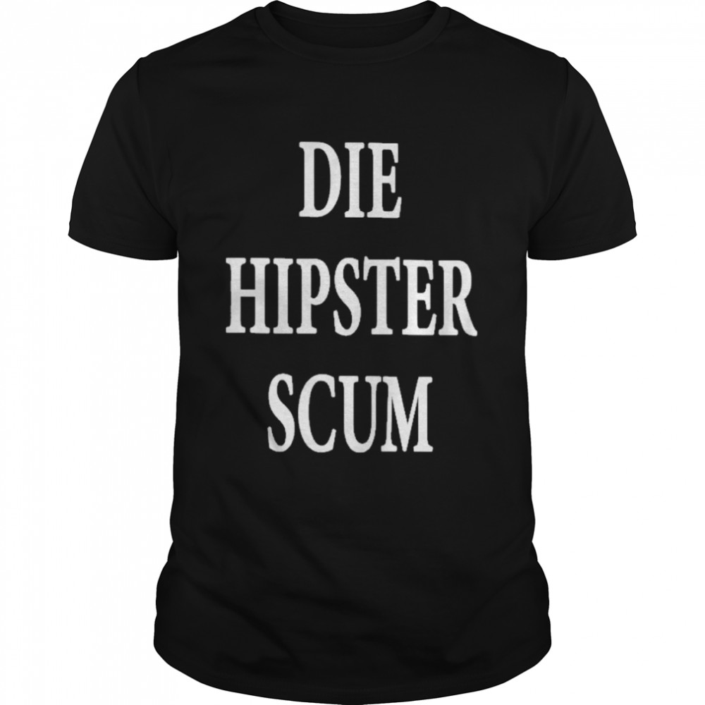 Die hipster scum Shirt