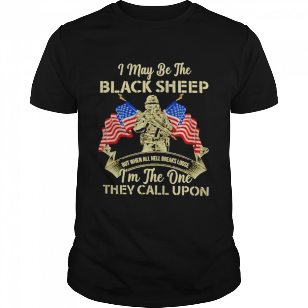 I may be the black sheep I’m the one they call upon shirt
