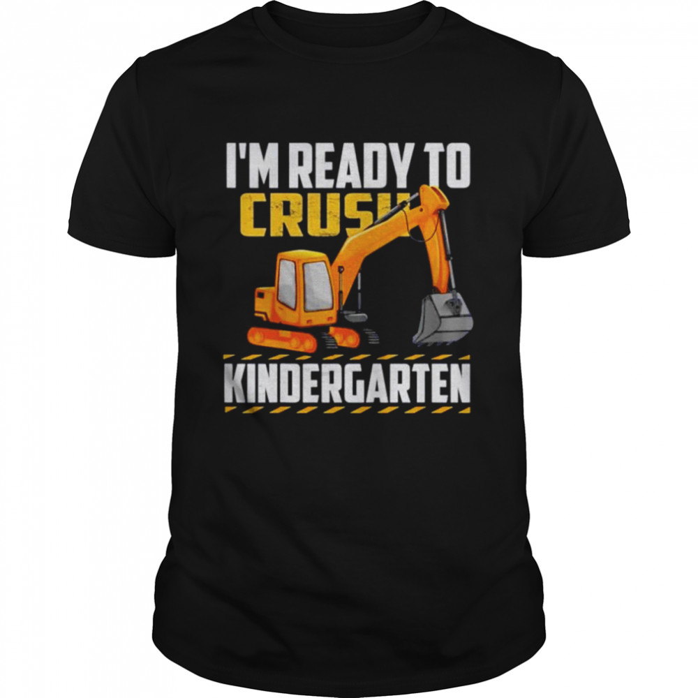 I’m ready to crush kindergarten shirt