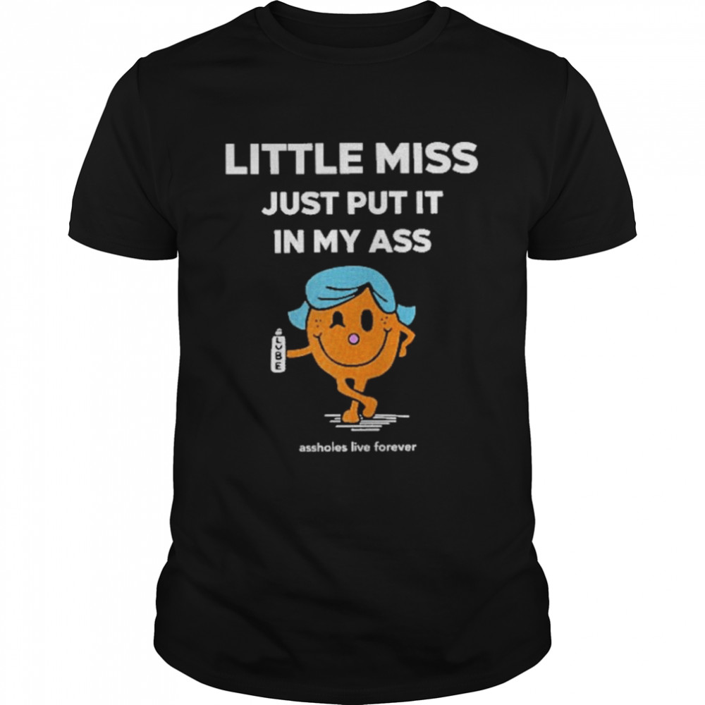 Katt Little Miss Just Put It In My Ass Shirt