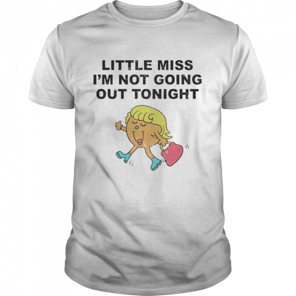 Little Miss I’m Not Going Out Tonight Shirt
