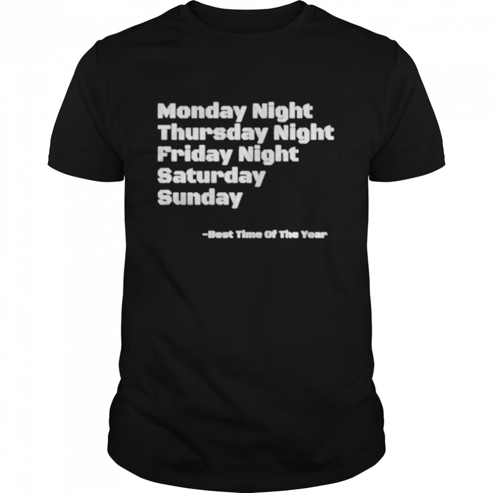 Monday night thursday night friday saturday sunday best time of the year shirt