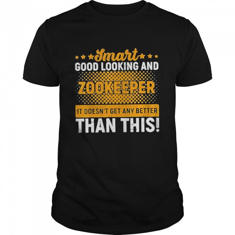 Smart Good Looking And Zookeeper Shirt