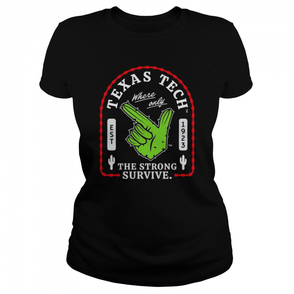 Texas Tech Where Only The Strong Survive Guns Up Cactus  Classic Women's T-shirt