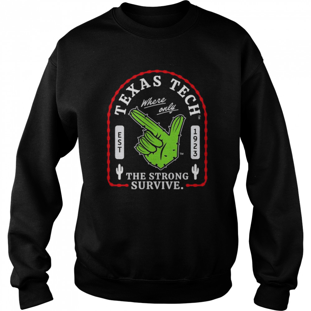 Texas Tech Where Only The Strong Survive Guns Up Cactus  Unisex Sweatshirt