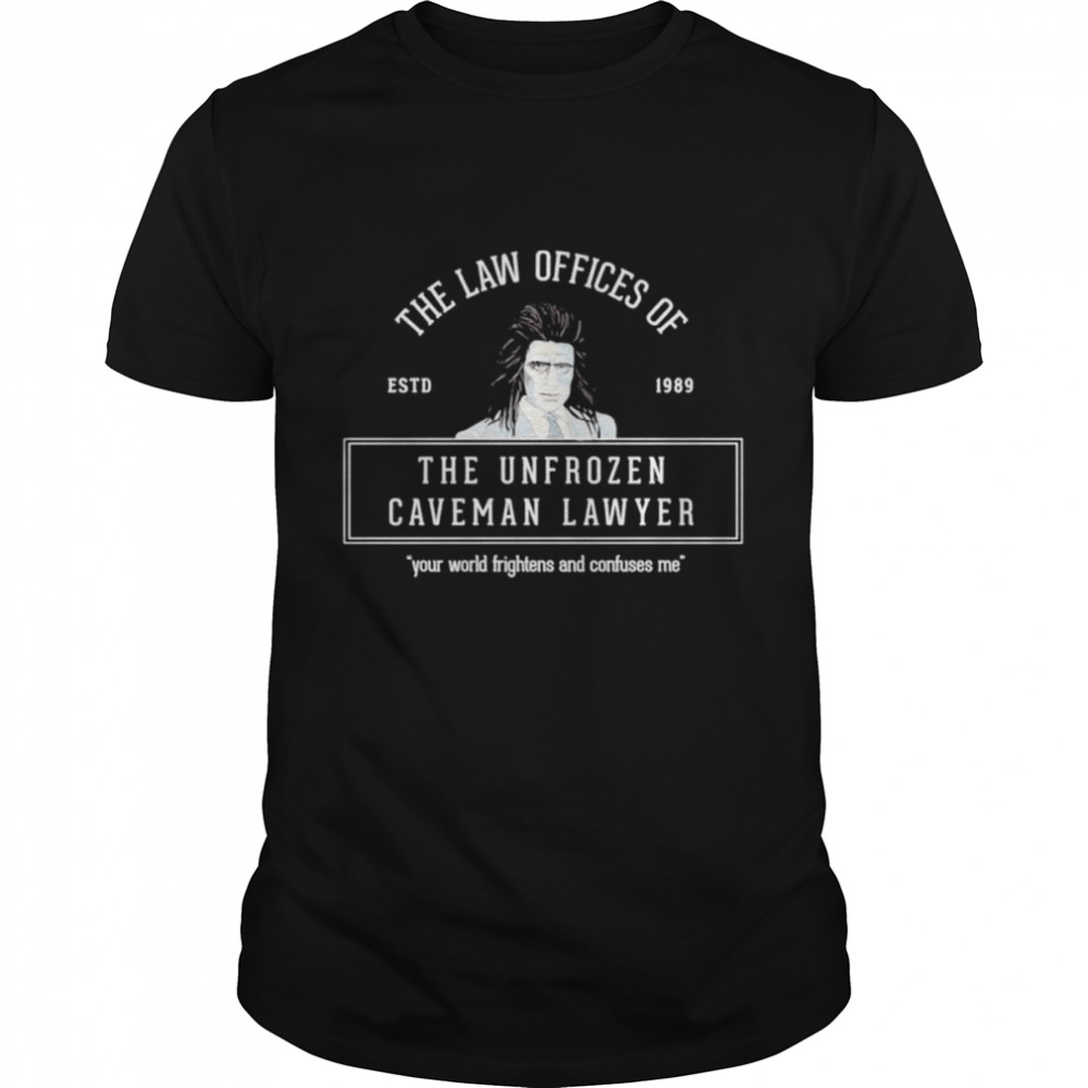 The Law Offices Of The Unfrozen Caveman Lawyer shirt