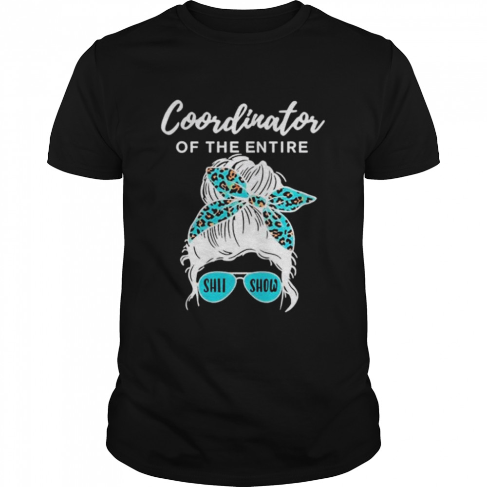 Coordinator of The Entire Shit Show unisex T-shirt