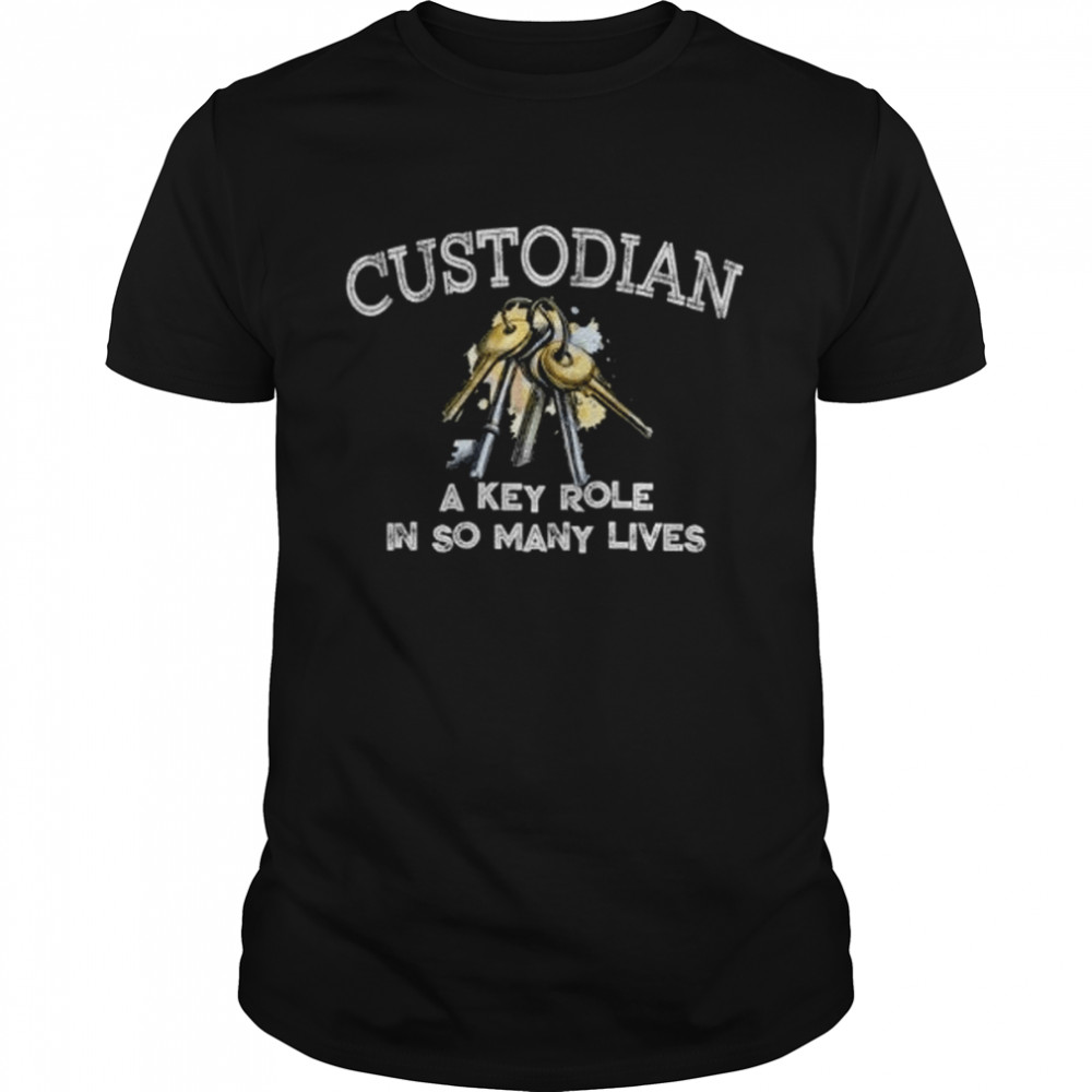 Custodian Key Role In Many Lives Janitor Appreciation Gift shirt Classic Men's T-shirt