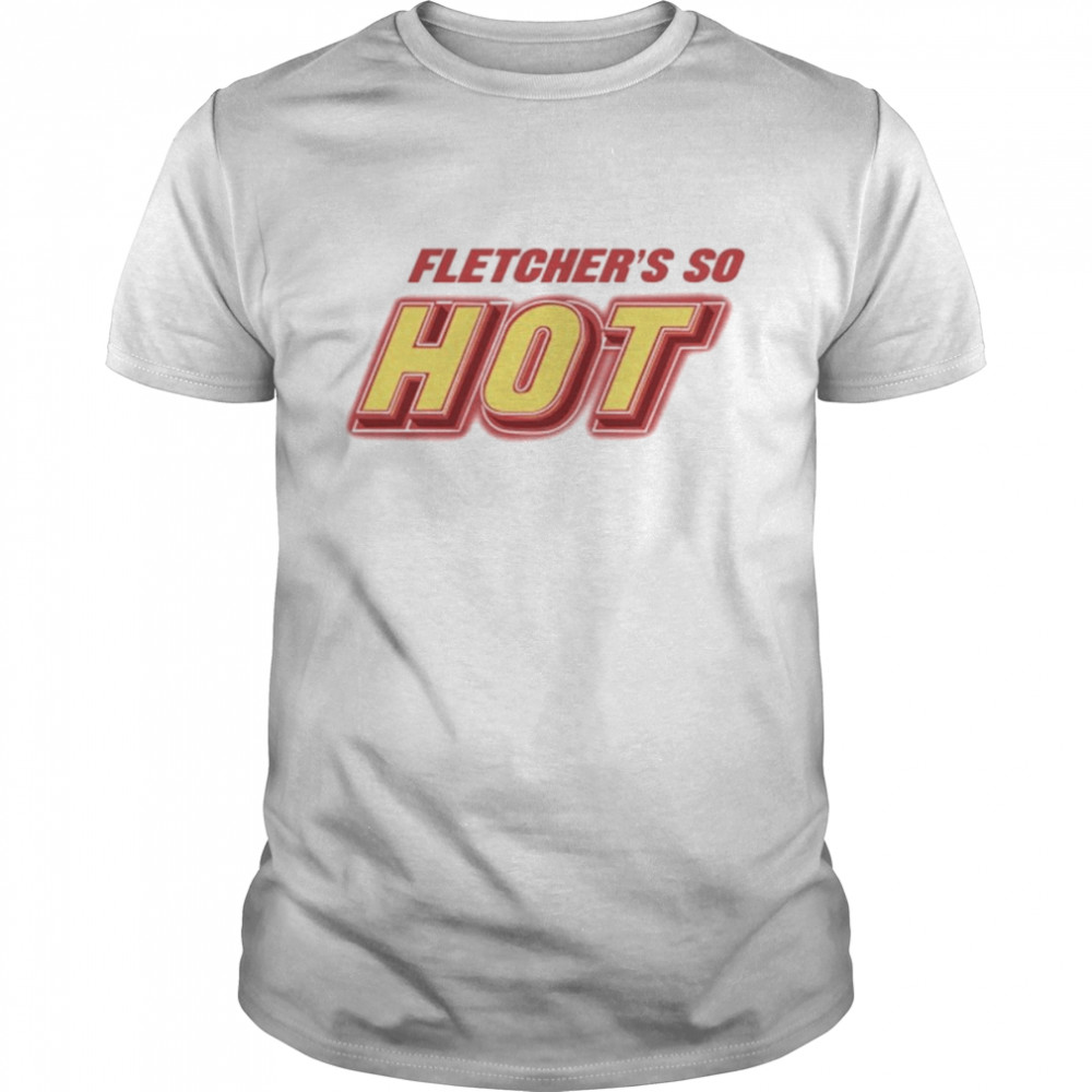 Fletcher’s Do Hot Shirt