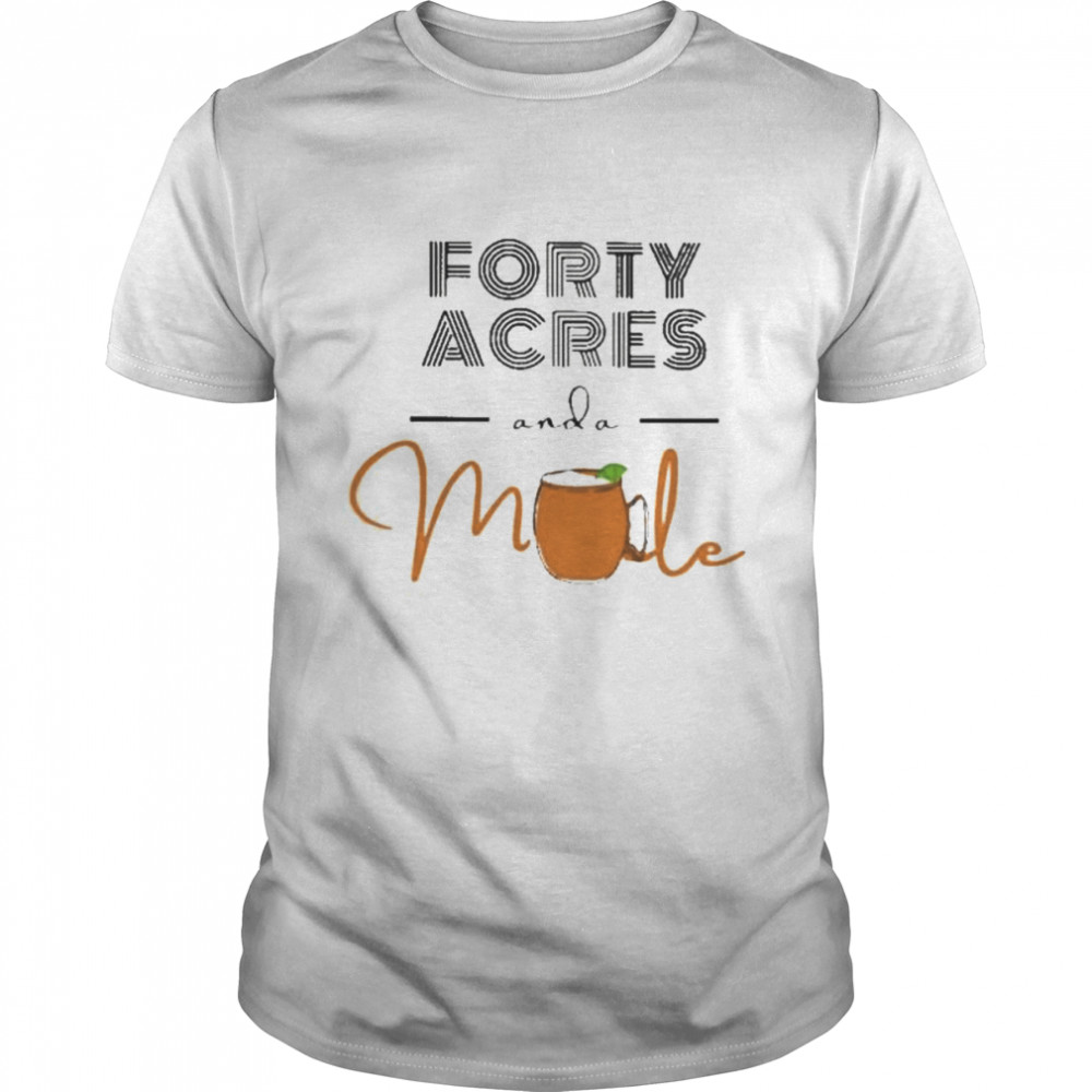 Forty acres and a mule shirt