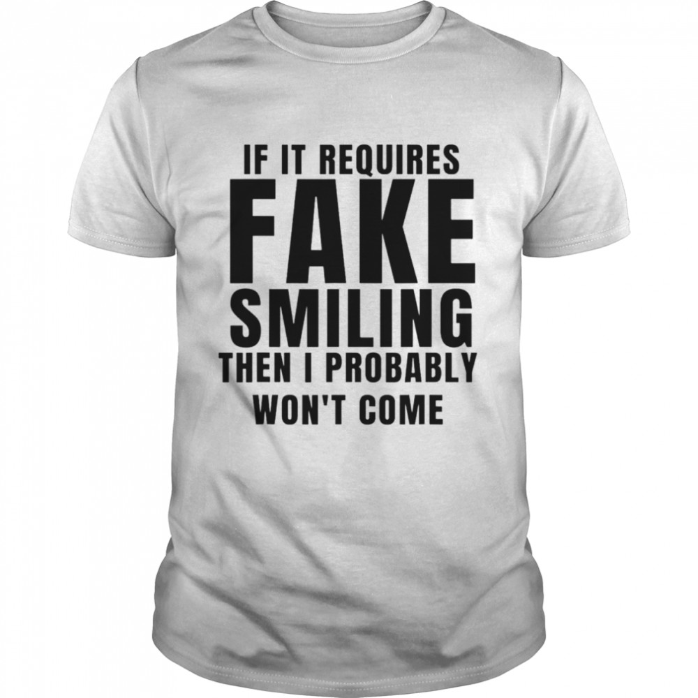 If it requires fake smiling I probably won’t go unisex T-shirt