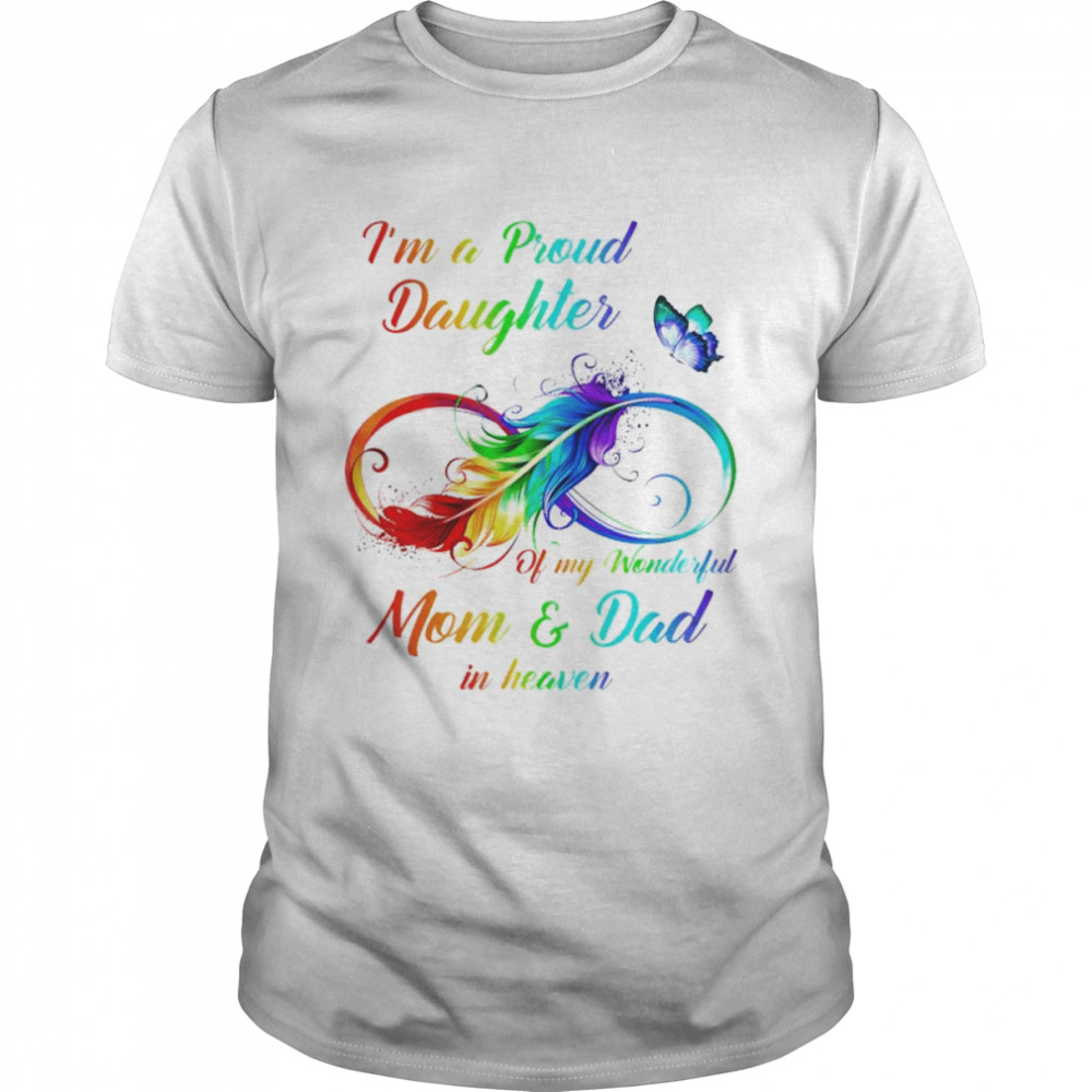 I’m a proud daughter of my wonderful Mom and Dad in heaven shirt