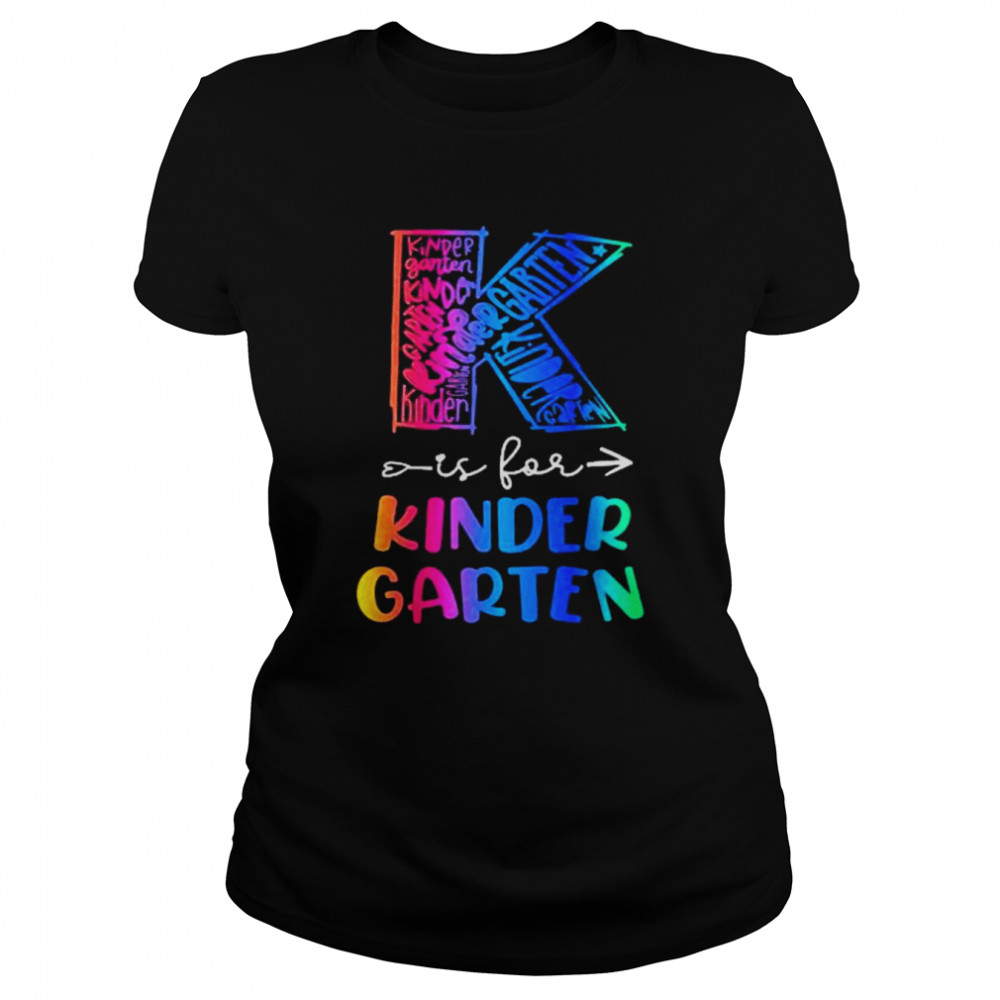 K Is For Kindergarten Teacher Tie Dye Back To School Teacher  Classic Women's T-shirt