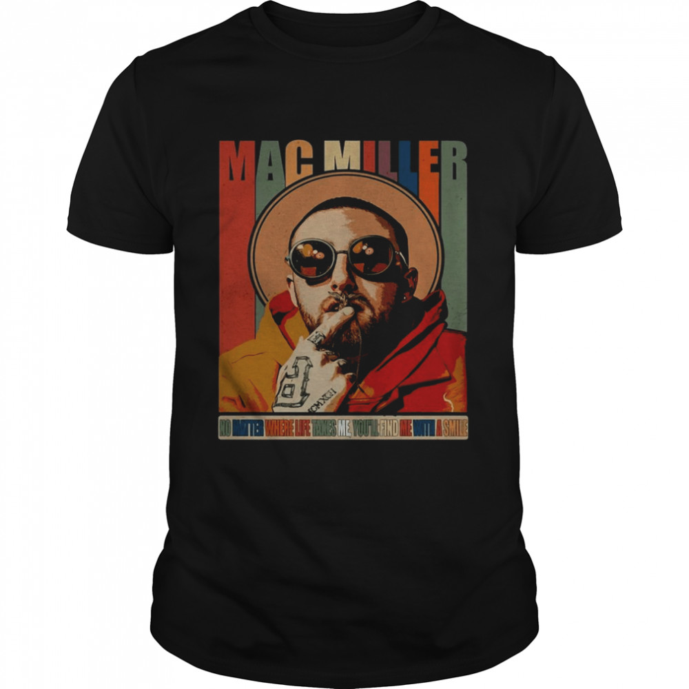 Mac No Mater Where Life Tanes Me You’ll Find Me With A Smile shirt