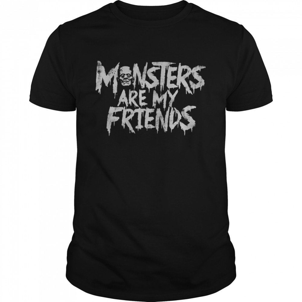 Monsters Are My Friends shirt