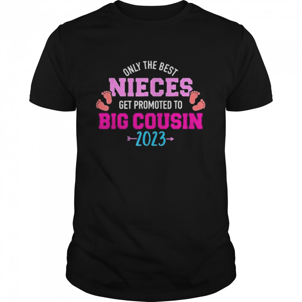 Only The Best Nieces Get Promoted To Big Cousin 2023 Shirt