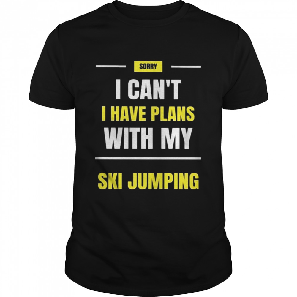 Sorry I can’t I have plans with my ski jumping shirt