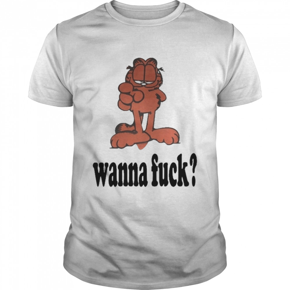 Wanna Fuck Shirt