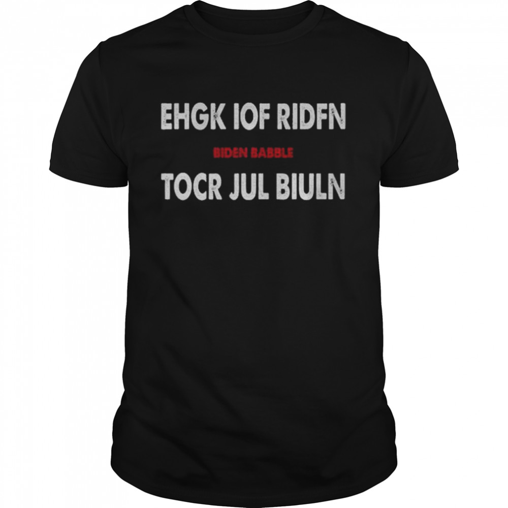 Ehgk Iof Ridfn Tocr Jul Biuln Biden Babble 2022 shirt Classic Men's T-shirt