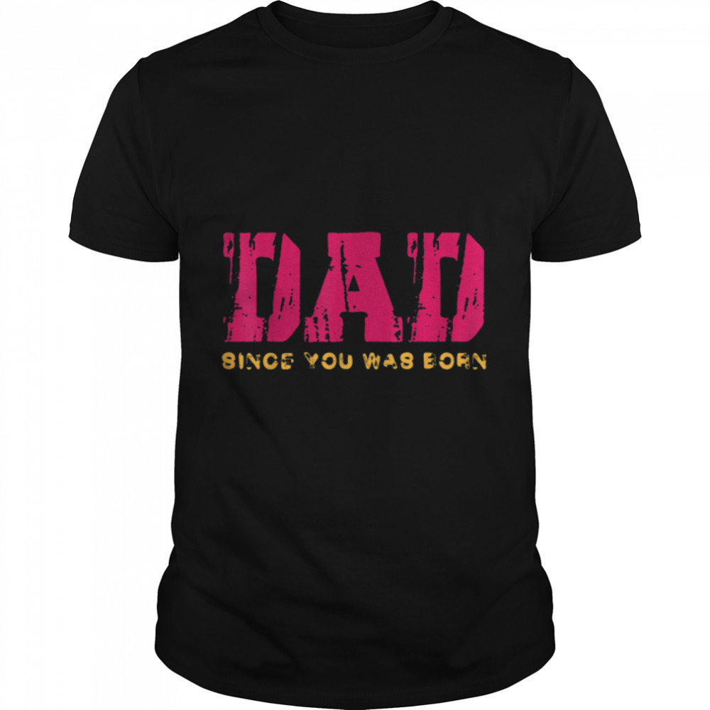 Funny Vintage DAD Since You Was Born T- B0B7F1H897 Classic Men's T-shirt