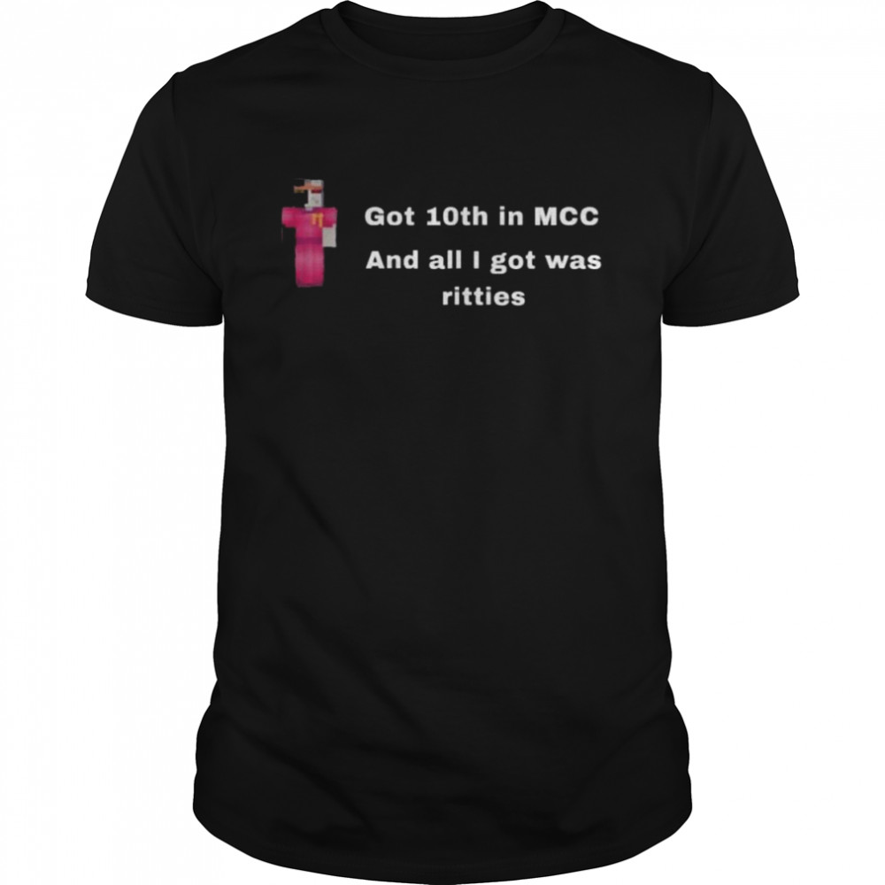 Got 10th in MCC and all I got was ritties shirt Classic Men's T-shirt