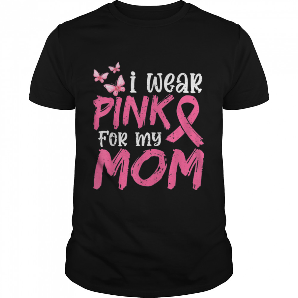 I Wear Pink For My Mom Pink Ribbon Breast Cancer Awareness T-Shirt B0B7F3SQYC