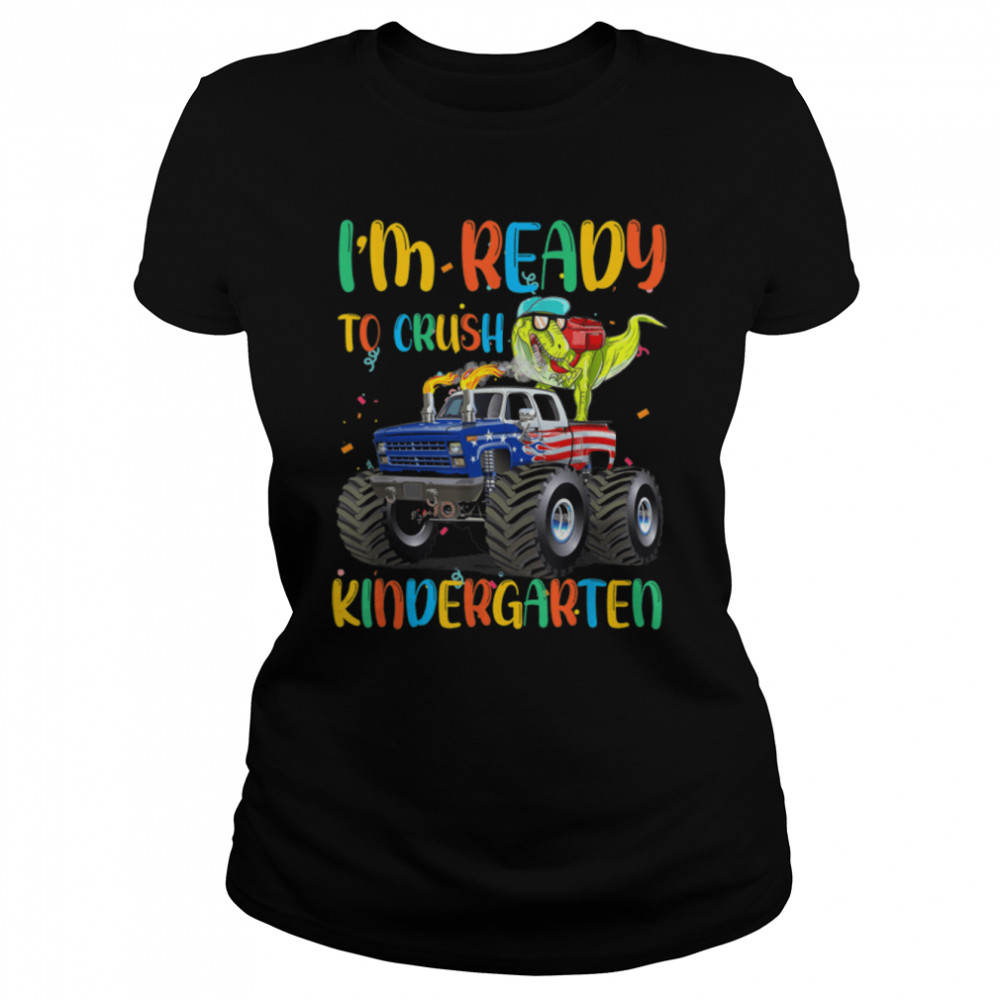 I'm Ready to Crush Dinosaur Monster Truck Kindergarten Boys T- B0B7JJKLNQ Classic Women's T-shirt