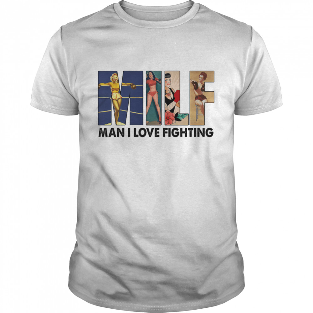 Milf Man I Love Fighting Boxing Milf Meme Adult Joke Naughty Quote shirt Classic Men's T-shirt