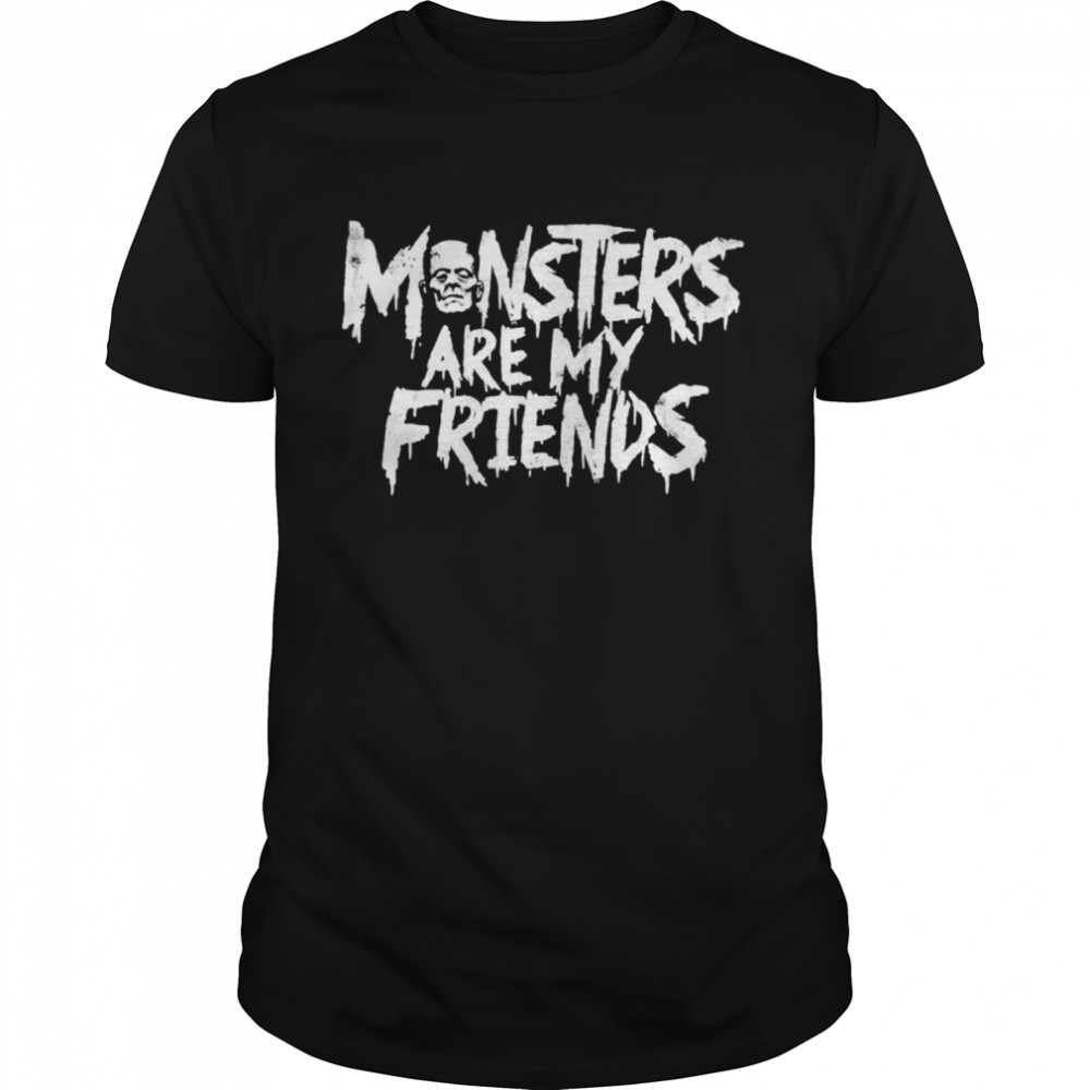 Monsters Are My Friends shirt