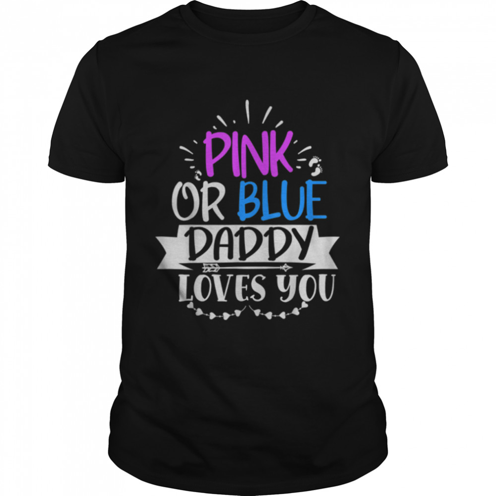 PINK OR BLUE DADDY LOVES YOU T-Shirt B0B7DYF3H3