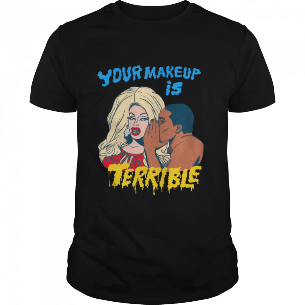 Rupaul’s Drag Race Your Makeup Is Terrible Rupaul Drag Queen Lgbt shirt