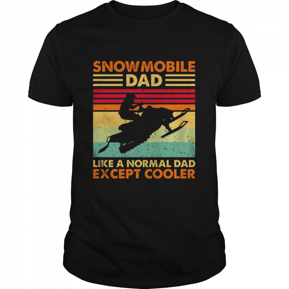 Snowmobile dad like a normal dad except cooler vintage shirt