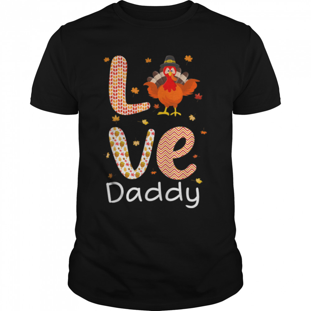 Thanksgiving Theme Love Daddy Happy Turkey Day Thanksgiving T-Shirt B0B7DZBYV1