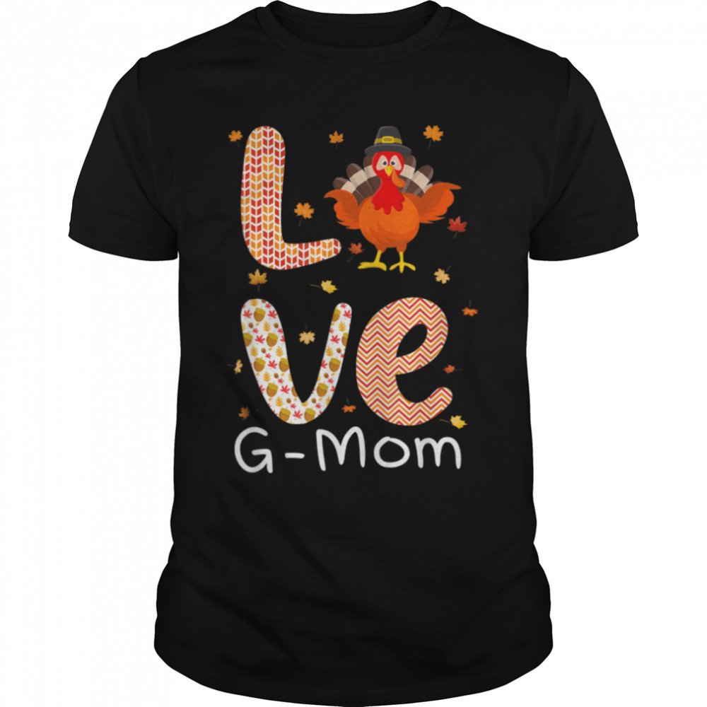 Thanksgiving Theme Love G-Mom Happy Turkey Day Thanksgiving T-Shirt B0B7F59RZ8